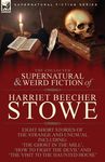 The Collected Supernatural and Weird Fiction of Harriet Beecher Stowe: Eight Short Stories of the Strange and Unusual Including 'The Ghost in the Mill - 圖片 1