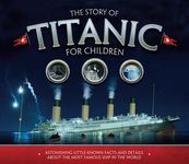 The Story of Titanic for Children: Astonishing Little-Known Facts and Details about the Most Famous Ship in the World - 圖片 1