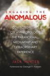 Engaging the Anomalous: Collected Essays on Anthropology, the Paranormal, Mediumship and Extraordinary Experience - 圖片 1