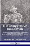 The Baron Trump Collection: Travels and Adventures of Little Baron Trump and his Wonderful Dog Bulger, Baron Trump's Marvelous Underground Journey, Th - 圖片 1