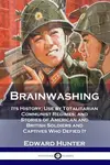 Brainwashing: Its History; Use by Totalitarian Communist Regimes; and Stories of American and British Soldiers and Captives Who Defied It - 圖片 1