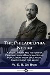 The Philadelphia Negro: A Social Study and History of Pennsylvania's Black American Population; their Education, Environment and Work - 圖片 1