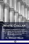 White Collar: The American Middle Classes - The Classic Sociological Study of the Office Worker and the Bureaucracies - 圖片 1