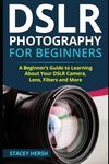 DSLR Photography for Beginners: A Beginner's Guide to Learning About Your DSLR Camera, Lens, Filters and More - 圖片 1