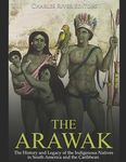 The Arawak: The History and Legacy of the Indigenous Natives in South America and the Caribbean - 圖片 1