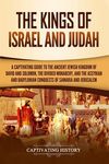 The Kings of Israel and Judah: A Captivating Guide to the Ancient Jewish Kingdom of David and Solomon, the Divided Monarchy, and the Assyrian and Bab - 圖片 1