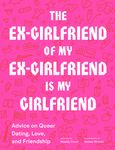 The Ex-Girlfriend of My Ex-Girlfriend Is My Girlfriend: Advice on Queer Dating, Love, and Friendship - 圖片 1