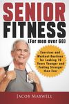 Senior Fitness (for Men Over 60): Exercises and Workout Routines for Looking 10 Years Younger and Feeling Stronger than Ever - 圖片 1