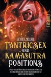 Tantric Sex and Kamasutra Positions: How To Spice Up your Sexual Life and Increase Intimacy. The Best and Complete Guide to Enjoy New Techniques and S - 圖片 1