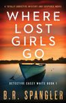Where Lost Girls Go: A totally addictive mystery and suspense novel - 圖片 1