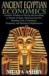 ANCIENT EGYPTIAN ECONOMICS Kemetic Wisdom of Saving and Investing in Wealth of Body, Mind, and Soul for Building True Civilization, Prosperity and Spi - 圖片 1