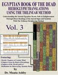 EGYPTIAN BOOK OF THE DEAD HIEROGLYPH TRANSLATIONS USING THE TRILINEAR METHOD Volume 3: Understanding the Mystic Path to Enlightenment Through Direct R - 圖片 1