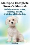Maltipoo Complete Owner's Manual. Maltipoos Facts and Information. Maltipoo Care, Costs, Feeding, Health, Training All Included. - 圖片 1