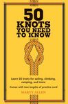 50 Knots You Need to Know: Learn 50 Knots for Sailing, Climbing, Camping, and More - 圖片 1