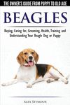 Beagles - The Owner's Guide from Puppy to Old Age - Choosing, Caring for, Grooming, Health, Training and Understanding Your Beagle Dog or Puppy - 圖片 1