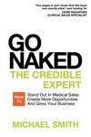 Go Naked: The Credible Expert: How to Stand Out In Medical Sales, Create More Opportunities, And Grow Your Business - 圖片 1
