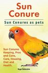 Sun Conure. Sun Conures as pets. Sun Conures Keeping, Pros and Cons, Care, Housing, Diet and Health. - 圖片 1