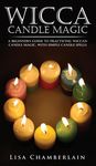 Wicca Candle Magic: A Beginner's Guide to Practicing Wiccan Candle Magic, with Simple Candle Spells - 圖片 1