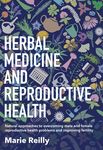 Herbal Medicine and Reproductive Health: Natural Approaches to Overcoming Male and Female Reproductive Health Problems and Improving - 圖片 1