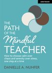 The Path of the Mindful Teacher: How to Choose Calm Over Chaos and Serenity Over Stress, One Step at a Time - 圖片 1