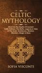 Celtic Mythology: Dive Into The Depths Of Ancient Celtic Folklore, The Myths, Legends & Tales of The Gods, Goddesses, Warriors, Monsters, Magic & More - 圖片 1