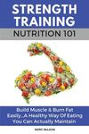 Strength Training Nutrition 101: Build Muscle & Burn Fat Easily...A Healthy Way Of Eating You Can Actually Maintain - 圖片 1