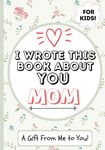 I Wrote This Book About You Mom: A Child's Fill in The Blank Gift Book For Their Special Mom Perfect for Kid's 7 x 10 inch - 圖片 1