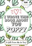 I Wrote This Book About You Poppy: A Child's Fill in The Blank Gift Book For Their Special Poppy Perfect for Kid's 7 x 10 inch - 圖片 1