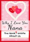 Why I Love You Nana: The Book I Wrote About Us Perfect for Kids Valentine's Day Gift, Birthdays, Christmas, Anniversaries, Mother's Day or just to say - 圖片 1
