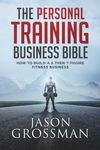 The Personal Training Business Bible: How to Build a 6 THEN 7 Figure Fitness Business - 圖片 1