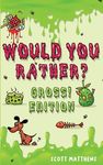 Would You Rather Gross! Editio: Scenarios Of Crazy, Funny, Hilariously Challenging Questions The Whole Family Will Enjoy (For Boys And Girls Ages 6, 7 - 圖片 1