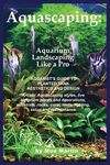 Aquascaping: Aquarium Landscaping Like a Pro - 圖片 1