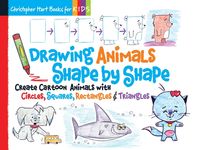 Drawing Animals Shape by Shape: Create Cartoon Animals with Circles, Squares, Rectangles & Triangles - Easy How to Draw Dogs, Cats, Horses, Elephants, - 圖片 1