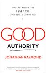 Good Authority: How to Become the Leader Your Team Is Waiting for - 圖片 1
