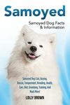 Samoyed: Samoyed Dog Cost, Buying, Rescue, Temperament, Breeding, Health, Care, Diet, Grooming, Training, And Much More! Samoyed Dog Facts & Informati - 圖片 1