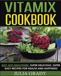 Vitamix Cookbook: Not Just Smoothies! Super Delicious, Super Easy Recipes for Health and Happiness - 圖片 1