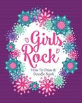 Girls Rock! - How To Draw and Doodle Book: A Fun Activity Book for Girls and Children Ages 6, 7, 8, 9, 10, 11, and 12 Years Old - A Funny Arts and Cra - 圖片 1