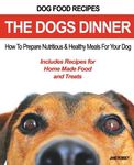 Dog Food Recipes, The Dogs Dinner: How to Prepare Nutritious and Healthy Meals for Your Dog. Includes Recipes For Home Made Food and Treats - 圖片 1