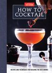 How to Cocktail: Recipes and Techniques for Building the Best Drinks - 圖片 1