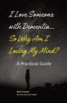 I Love Someone with Dementia... So Why Am I Losing My Mind?: A Practical Guide - 圖片 1