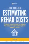 The Book on Estimating Rehab Costs: The Investor's Guide to Defining Your Renovation Plan, Building Your Budget, and Knowing Exactly How Much It All C - 圖片 1