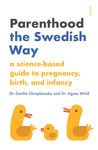 Parenthood the Swedish Way: A Science-Based Guide to Pregnancy, Birth, and Infancy - 圖片 1