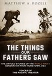 The Things Our Fathers Saw: Voices of the Pacific Theater: The Untold Stories of the World War II Generation from Hometown, USA - 圖片 1