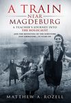 A Train Near Magdeburg: A Teacher's Journey into the Holocaust, and the reuniting of the survivors and liberators, 70 years on - 圖片 1