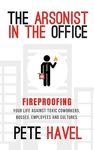 The Arsonist in the Office: Fireproofing Your Life Against Toxic Coworkers, Bosses, Employees, and Cultures - 圖片 1