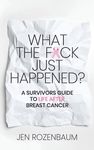 What the F*ck Just Happened? A Survivors Guide to Life After Breast Cancer. - 圖片 1
