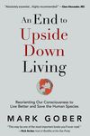 An End to Upside Down Living: Reorienting Our Consciousness to Live Better and Save the Human Species - 圖片 1