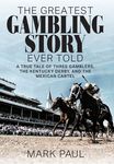 The Greatest Gambling Story Ever Told: A True Tale of Three Gamblers, the Kentucky Derby, and the Mexican Cartel - 圖片 1