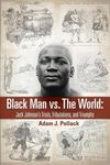 Black Man vs. The World: Jack Johnson's Trials, Tribulations, and Triumphs - 圖片 1