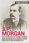 J.P. Morgan - The Life and Deals of America's Banker: Insight and Analysis into the Founder of Modern Finance and the American Banking System - 圖片 1